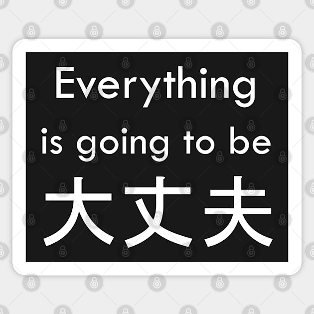 Everything is going to be 大丈夫 Sticker by Milewq